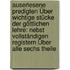 Auserlesene Predigten Über Wichtige Stücke Der Göttlichen Lehre: Nebst Vollständigen Registern Über Alle Sechs Theile