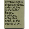 Ayrshire Nights' Entertainments. A descriptive guide to the history, traditions, antiquities, andc., of the county of Ayr. door John Macintosh