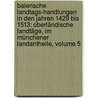 Baierische Landtags-handlungen In Den Jahren 1429 Bis 1513: Oberländische Landtäge, Im Münchener Landantheile, Volume 5 door Franz Von Krenner