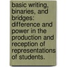 Basic Writing, Binaries, and Bridges: Difference and Power in the Production and Reception of Representations of Students. door Maurice C. Champagne