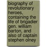 Biography of Revolutionary Heroes, Containing the Life of Brigadier Gen. William Barton, and Also of Captain Stephen Olney door Catherine Read Williams