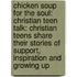 Chicken Soup for the Soul: Christian Teen Talk: Christian Teens Share Their Stories of Support, Inspiration and Growing Up