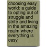 Choosing Easy World: A Guide To Opting Out Of Struggle And Strife And Living In The Amazing Realm Where Everything Is Easy door Julia Rogers Hamrick