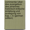 Commentar Über Des Evangelium Des Johannes: Historisch-Kritische Einleitung Und Auslegung Von Kap. I.-Iv (German Edition) door Maier Adalbert