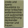 Credo Und Spera: Bausteine Zu Einer Kritischen Welterkenntnis Und Autonomen Lebensführung Denkender Männer Und Frauen... door Fritz Schultze