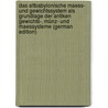 Das Altbabylonische Maess- Und Gewichtssystem Als Grundlage Der Antiken Gewichts-, Münz- Und Maessysteme (German Edition) by Friedrich Lehmann-Haupt Carl