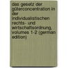 Das Gesetz Der Güterconcentration in Der Individualistischen Rechts- Und Wirtschaftsordnung, Volumes 1-2 (German Edition) by Worms Stephen