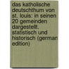 Das Katholische Deutschthum Von St. Louis: In Seinen 20 Gemeinden Dargestellt. Statistisch Und Historisch (German Edition) door Amerika Amerika