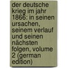 Der Deutsche Krieg Im Jahr 1866: In Seinen Ursachen, Seinem Verlauf Und Seinen Nächsten Folgen, Volume 2 (German Edition) door Wolfgang Menzel