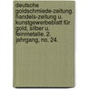 Deutsche Goldschmiede-Zeitung. Handels-Zeitung u. Kunstgewerbeblatt für Gold, Silber u. Feinmetalle. 2. Jahrgang, No. 24. by Unknown