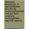 Deutsche Lehnwörter, in Alphabetischer Anordnung Zusammengestellt Und Auf Ihren Ursprung Zurückgeführt (German Edition) door Rossberg Konr