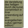 Die Darstellung Des Heiligen Durch Die Kunst, Vornehmlich in Ihrer Anwendung Auf Den Evangelischen Cultus (German Edition) door Kottmeier David