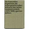 Die Finanziellen Ergebnisse Der Actiengesellschaften: Während Des Letzten Vierteljahrunderts (1874-1898) (German Edition) door Krösi József