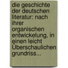 Die Geschichte Der Deutschen Literatur: Nach Ihrer Organischen Entwickelung, In Einen Leicht Überschaulichen Grundriss... door George Weber