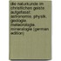 Die Naturkunde Im Christlichen Geiste Aufgefasst: Astronomie. Physik. Geologie. Meteorologie. Mineralogie (German Edition)