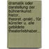 Dramatik Oder Darstellung Der Bühnenkunst: Histor., Theoret.-prakt., Für Künstler U. Alle Gebildete Theaterliebhaber...