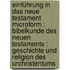 Einführung in das Neue Testament microform : Bibelkunde des Neuen Testaments : Geschichte und Religion des Urchristentums