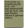 Forst-Archiv Zur Erweiterung Der Forst- Und Jagd-Wissenschaft Und Der Forst- Und Jagd-Literatur, Volume 6 (German Edition) door Gottfried Von Moser Wilhelm