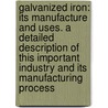 Galvanized Iron: Its Manufacture And Uses. A Detailed Description Of This Important Industry And Its Manufacturing Process door James Davies