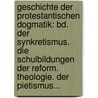 Geschichte Der Protestantischen Dogmatik: Bd. Der Synkretismus. Die Schulbildungen Der Reform. Theologie. Der Pietismus... door Wilhelm Gass