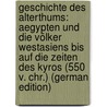 Geschichte Des Alterthums: Aegypten Und Die Völker Westasiens Bis Auf Die Zeiten Des Kyros (550 V. Chr.) (German Edition) door Duncker Max