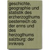 Geschichte, Geographie Und Statistik Des Erzherzogthums Oesterreich Ob Der Enns Und Des Herzogthums Salzburg: Der Innkreis door Benedikt Pillwein