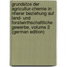 Grundstze Der Agricultur-Chemie in Nherer Beziehung Auf Land- Und Forstwirthschaftliche Gewerbe, Volume 2 (German Edition) by Schuebler Gustav
