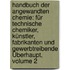 Handbuch Der Angewandten Chemie: Für Technische Chemiker, Künstler, Fabrikanten Und Gewerbtreibende Überhaupt, Volume 2