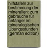 Hilfstafeln Zur Bestimmung Der Mineralien: Zum Gebrauche Für Anfänger Im Mineralogischen Übungsstunden (German Edition) by Karl Laube Gustav