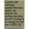 Histoire de L'Afrique Septentrionale (Berb Rie) Depuis Les Temps Les Plus Recul?'s Jusqu'a La Conqu Te Fran Ais (1830) (3) door Ernest Mercier