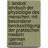 L. Landois' Lehrbuch Der Physiologie Des Menschen: Mit Besonderer Bercksichtigung Der Praktischen Medizin (German Edition) by Leonard Landois