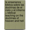La Ensenanza Biblica Sobre las Doctrinas de el Cielo y el Infierno = Biblical Teaching on the Doctrines of Heaven and Hell by Edward Donnelly