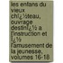 Les Enfans Du Vieux Chï¿½Teau, Ouvrage Destinï¿½ a L'Instruction Et Ï¿½ L'Amusement De La Jeunesse, Volumes 16-18