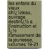 Les Enfans Du Vieux Chï¿½Teau, Ouvrage Destinï¿½ a L'Instruction Et Ï¿½ L'Amusement De La Jeunesse, Volumes 19-21