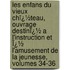 Les Enfans Du Vieux Chï¿½Teau, Ouvrage Destinï¿½ a L'Instruction Et Ï¿½ L'Amusement De La Jeunesse, Volumes 34-36