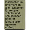 Lesebuch Zum Unterricht Im Alten Testament Für Reisere Schüler Und Schülerinnen Höherer Lehranstalten (German Edition) door Rothstein G