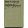 Lexikon Der Baierischen Geseze, Verordnungen, Instruktionen Und Reglementar-verfügungen: Nachlässe - Pfand, Volume 31... door Anton Barth