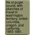 Life at Puget Sound, with sketches of travel in Washington Territory, British Columbia, Oregon, and California. 1865-1881.