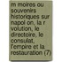 M Moires Ou Souvenirs Historiques Sur Napol On, La R Volution, Le Directoire, Le Consulat, L'Empire Et La Restauration (7)