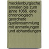 Mecklenburgische Annalen Bis Zum Jahre 1066. Eine Chronologisch Geordnete Quellensammlung Mit Anmerkungen Und Abhandlungen door Friedrich Wigger