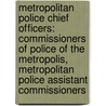 Metropolitan Police Chief Officers: Commissioners of Police of the Metropolis, Metropolitan Police Assistant Commissioners by Books Llc