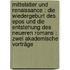 Mittelalter und Renaissance : die Wiedergeburt des Epos und die Entstehung des neueren Romans : zwei akademische Vorträge
