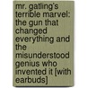 Mr. Gatling's Terrible Marvel: The Gun That Changed Everything and the Misunderstood Genius Who Invented It [With Earbuds] door Julia Keller