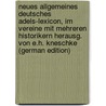 Neues Allgemeines Deutsches Adels-Lexicon, Im Vereine Mit Mehreren Historikern Herausg. Von E.H. Kneschke (German Edition) door Heinrich Kneschke Ernst