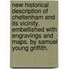 New Historical Description of Cheltenham and its vicinity. Embellished with engravings and maps. By Samuel Young Griffith. door Onbekend