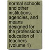 Normal Schools, and Other Institutions, Agencies, and Means Designed for the Professional Education of Teachers (Volume 1) by Henry Barnard