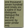 One Thousand Seven Hundred and Ninety-Six; a satire in four dialogues. Dialogue the first and second. By Peter Pindar Esq. door Peter Pindar