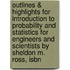 Outlines & Highlights For Introduction To Probability And Statistics For Engineers And Scientists By Sheldon M. Ross, Isbn