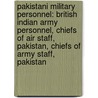 Pakistani Military Personnel: British Indian Army Personnel, Chiefs of Air Staff, Pakistan, Chiefs of Army Staff, Pakistan by Books Llc