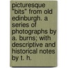 Picturesque "bits" from old Edinburgh. A series of photographs by A. Burns; with descriptive and historical notes by T. H. by Thomas Antiquarian. Henderson